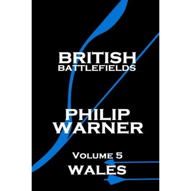 Phillip Warner - British Battlefields - Volume 5 - Wales