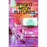 Bright Neon Futures: A Wholesome Cyberpunk Anthology