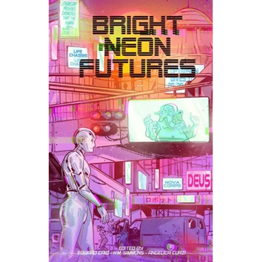 Bright Neon Futures: A Wholesome Cyberpunk Anthology