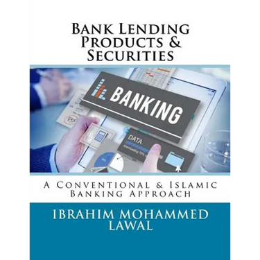 Bank Lending Products & Securities: A Conventional & Islamic Banking Approach