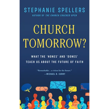 Church Tomorrow?: What the 'Nones' and 'Dones' Teach Us about the Future of Faith