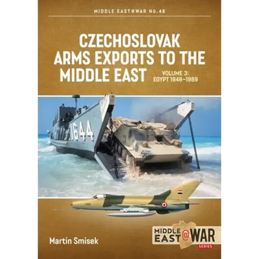Czechoslovak Arms Exports to the Middle East: Volume 3: Egypt 1948 - 1989