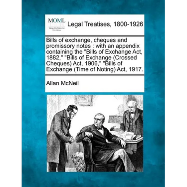 Bills of exchange, cheques and promissory notes: with an appendix containing the Bills of Exchange Act, 1882, Bills of Exchange (Crossed Cheques) Act,