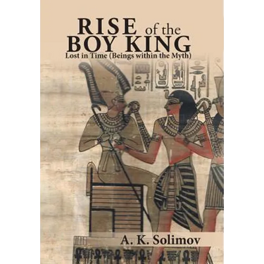 Rise of the Boy King: Lost in Time (Beings Within the Myth)