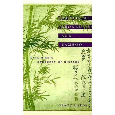 Worlds of Bronze and Bamboo: Sima Qian's Conquest of History