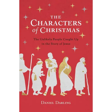 The Characters of Christmas: The Unlikely People Caught Up in the Story of Jesus
