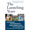 The Launching Years: Strategies for Parenting from Senior Year to College Life