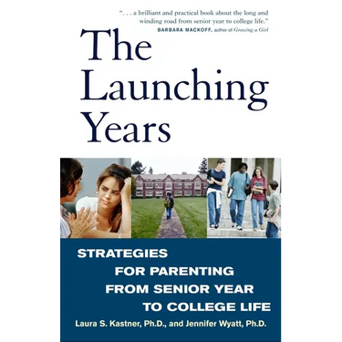 The Launching Years: Strategies for Parenting from Senior Year to College Life