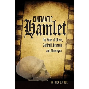 Cinematic Hamlet: The Films of Olivier, Zeffirelli, Branagh, and Almereyda