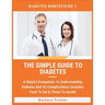 The Simple Guide To Diabetes: A Helpful Companion To Understanding Diabetes And It's Complications (Includes Food To Eat & Those To Avoid)