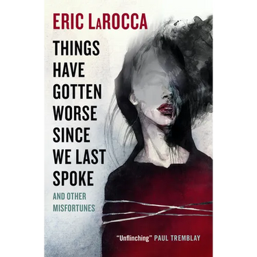Things Have Gotten Worse Since We Last Spoke and Other Misfortunes