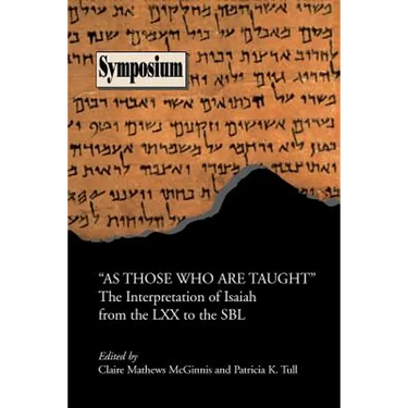 As Those Who Are Taught: The Interpretation of Isaiah from the LXX to the Sbl