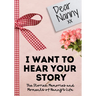 Dear Nanny. I Want To Hear Your Story: A Guided Memory Journal to Share The Stories, Memories and Moments That Have Shaped Nanny's Life 7 x 10 inch