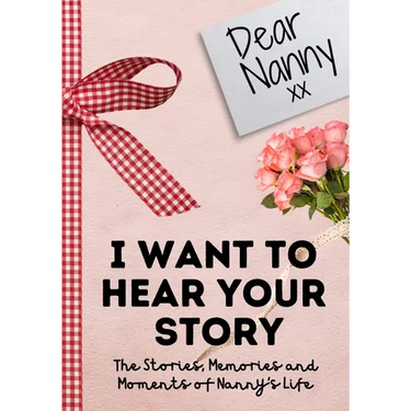 Dear Nanny. I Want To Hear Your Story: A Guided Memory Journal to Share The Stories, Memories and Moments That Have Shaped Nanny's Life 7 x 10 inch