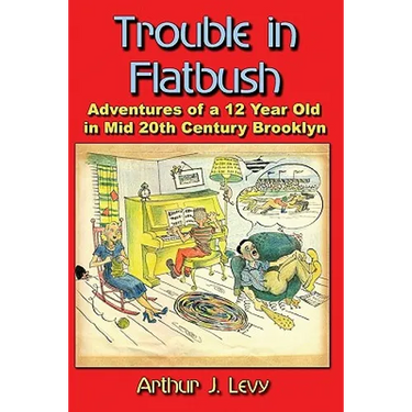 Trouble in Flatbush: The Adventures of a 12 Year Old in Mid 20th Century Brooklyn