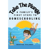 Take The Plunge: A Family's First Steps to Homeschooling