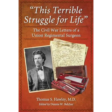 "This Terrible Struggle for Life": The Civil War Letters of a Union Regimental Surgeon