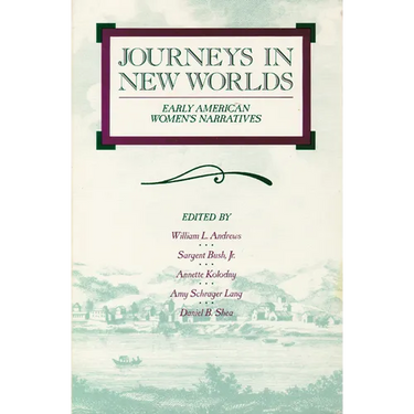 Journeys in New Worlds: Early American Women's Narratives
