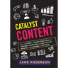 Catalyst Content: How to Create a World-Class Piece of Thought Leadership in Less Than 10 Minutes and Leverage it 99 Ways