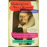 Shakespeare Was a Woman and Other Heresies: How Doubting the Bard Became the Biggest Taboo in Literature