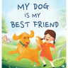 My Dog Is My Best Friend: A Story About Friendship