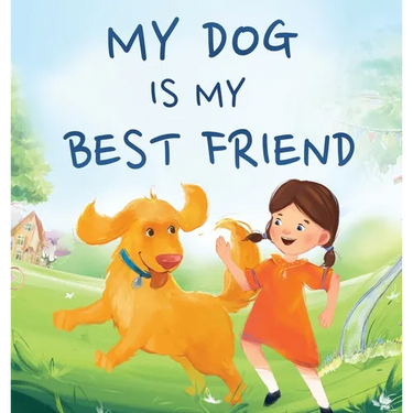 My Dog Is My Best Friend: A Story About Friendship