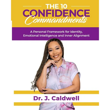 The 10 Confidence Commandments: A Personal Framework for Identity, Emotional Intelligence and Inner Alignment