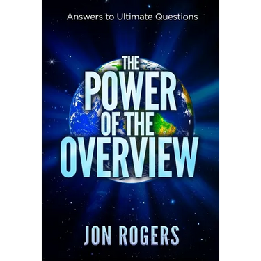 The POWER of the OVERVIEW: Answers to Ultimate Questions