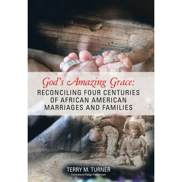 God's Amazing Grace: Reconciling Four Centuries of African American Marriages and Families