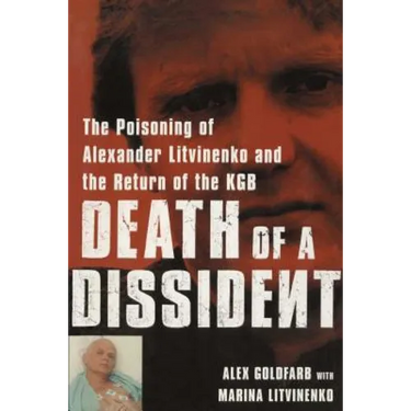 Death of a Dissident: The Poisoning of Alexander Litvinenko and the Return of the KGB