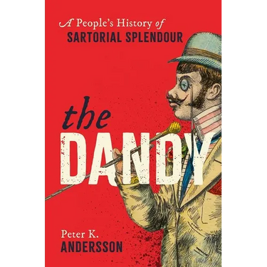 The Dandy: A People's History of Sartorial Splendour
