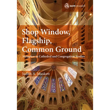 Shop Window, Flagship, Common Ground: Metaphor in Cathedral and Congregation Studies