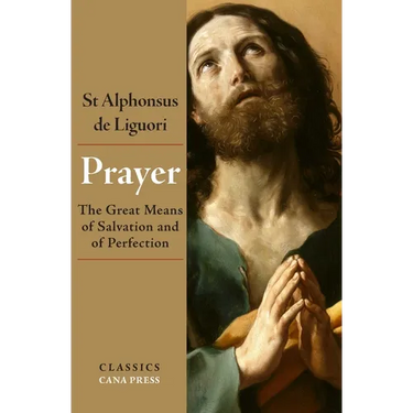 Prayer: The Great Means of Salvation and of Perfection