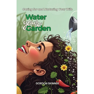 Water Your Garden: Caring for and Nurturing Your Wife