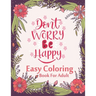 Don't Worry Be Happy Easy Coloring Book For Adult: Inspirational Quotes (Volume 1)