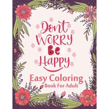 Don't Worry Be Happy Easy Coloring Book For Adult: Inspirational Quotes (Volume 1)