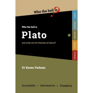 Who the Hell is Plato?: And what are his theories all about?