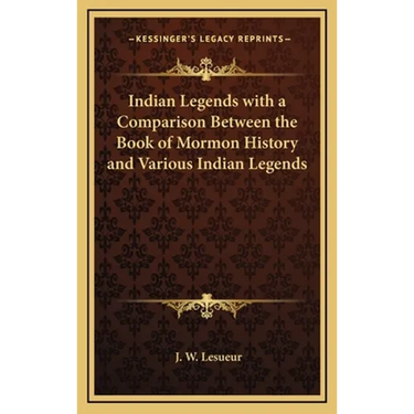 Indian Legends with a Comparison Between the Book of Mormon History and Various Indian Legends