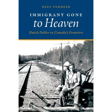 Immigrant Gone to Heaven: Dutch Polder to Canada's Frontiers
