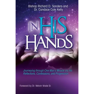 In His Hands: Journeying through One Man's Miracle via His Reflections, Confessions, and Progression