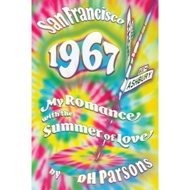 1967 San Francisco: My Romance with the Summer of Love