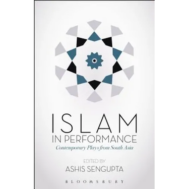 Islam in Performance: Contemporary Plays from South Asia