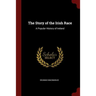 The Story of the Irish Race: A Popular History of Ireland