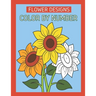 Flower Designs Color By Number: Flowers & Easy Designs (Beautiful Adult Coloring Books)