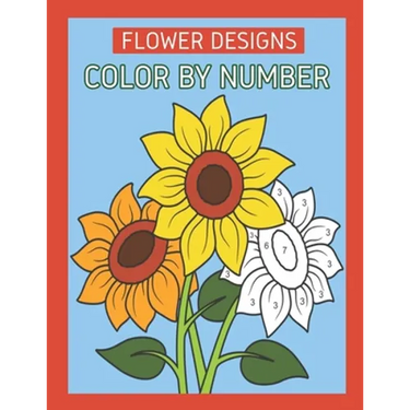 Flower Designs Color By Number: Flowers & Easy Designs (Beautiful Adult Coloring Books)