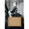 Queen Victoria's Mysterious Daughter: A Biography of Princess Louise