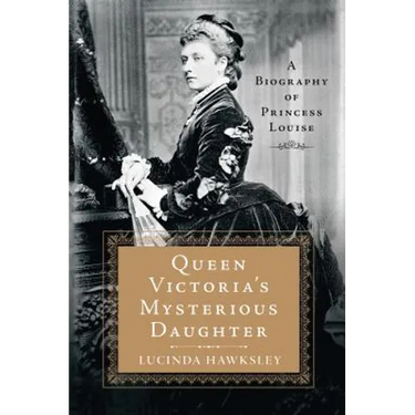 Queen Victoria's Mysterious Daughter: A Biography of Princess Louise