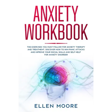 Anxiety Workbook: The Exercises You MUST Follow for Anxiety Therapy and Treatment, Discover How to Win Panic Attacks and Improve Your So