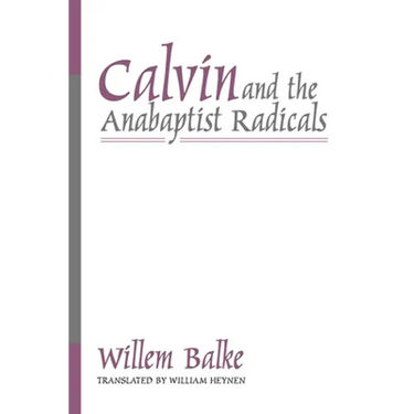 Calvin and the Anabaptist Radicals