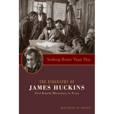 Nothing Better Than This: The Biography of James Huckins, First Baptist Missionary to Texas
